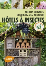 Hôtels À Insectes ; Abeilles Sauvages, Bourdons & Cie Au Jardin