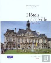 Hotels De Ville De France ; De La Curie Romaine A La Mairie Republicaine ; Vingt Siecles D'Architecture Municipale