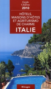 Hôtels, Maisons D'Hôtes Et Agriturismo De Charme ; Italie (Édition 2010)