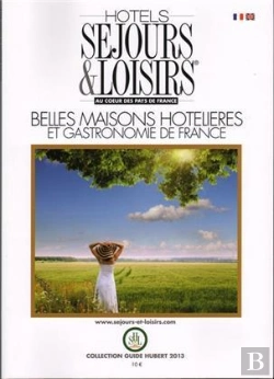 Bertrand.pt - Hôtels, Séjours Et Loisirs Au Coeur Des Pays De France (Édition 2013)