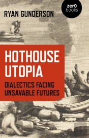Hothouse Utopia - Dialectics Facing Unsavable Futures