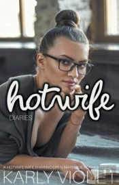 Hotwife Diaries - A Hotwife Wife Sharing Open Marriage Romance Novel