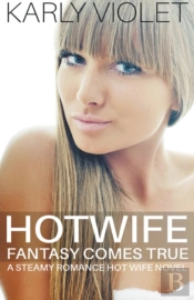 Hotwife Fantasy Comes True - A Steamy Romance Hot Wife Novel