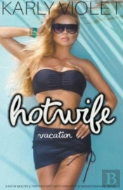 Hotwife Vacation - A M F M Multiple Partner Wife Watching Wife Sharing Romance Novel