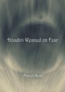 Houdini Weaned On Fear - Poems