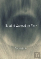 Houdini Weaned On Fear - Poems