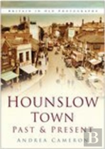 Hounslow Town Past And Present