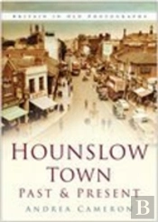Hounslow Town Past And Present