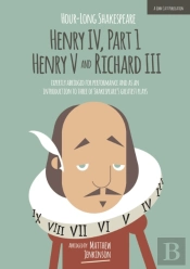 Hour-Long Shakespeare: Henry Iv (Part 1) Henry V And Richard Iii
