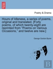 Hours Of Idleness, A Series Of Poems, Original And Translated. (Forty Poems, Of Which Twenty-Eight Are Reprinted From 'Poems On Various Occasions,' An