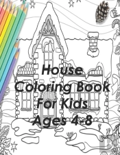 House Coloring Book For Kids Ages 4-8