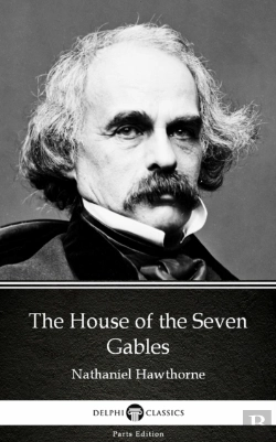 Bertrand.pt - House Of The Seven Gables By Nathaniel Hawthorne - Delphi Classics (Illustrated)