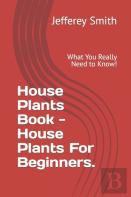 House Plants Book - House Plants For Beginners.