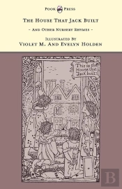 House That Jack Built And Other Nursery Rhymes - Illustrated By Violet M. & Evelyn Holden (The Banbury Cross Series)
