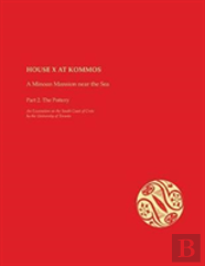 House X At Kommos: A Minoan Mansion Near The Sea Part 2