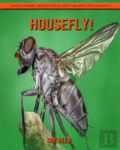 Housefly! An Educational Children'S Book About Housefly With Fun Facts