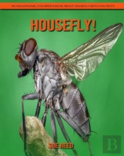 Housefly! An Educational Children'S Book About Housefly With Fun Facts