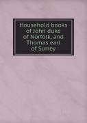 Household Books Of John Duke Of Norfolk, And Thomas Earl Of Surrey