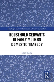 Household Servants In Early Modern Domestic Tragedy