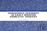 Household Servants In Early Modern Domestic Tragedy