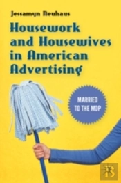 Housework And Housewives In American Advertising