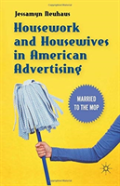 Housework And Housewives In American Advertising
