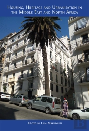 Housing, Heritage And Urbanisation In The Middle East And North Africa