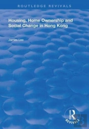 Housing, Home Ownership And Social Change In Hong Kong