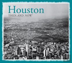 Houston Then And Nowâ®