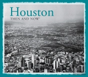 Houston Then And Nowâ®