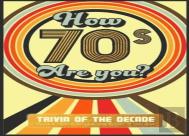 How 70'S Are You? Better In My Day Trivia Book