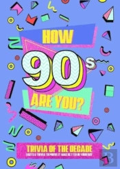 How 90'S Are You? Better In My Day Trivia Book