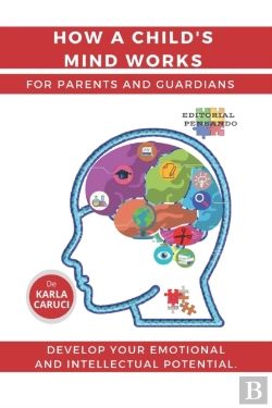 Bertrand.pt - How A Child'S Mind Works. For Parents And Guardians