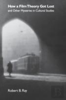 How A Film Theory Got Lost And Other Mysteries In Cultural Studies
