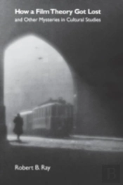 How A Film Theory Got Lost And Other Mysteries In Cultural Studies
