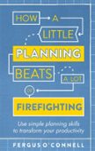 How A Little Planning Beats A Lot Of Firefighting