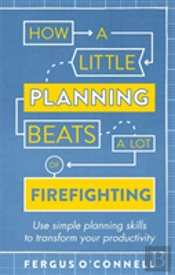 How A Little Planning Beats A Lot Of Firefighting