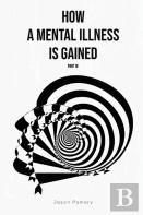 How A Mental Illness Is Gained Part Iii