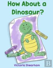 How About A Dinosaur?