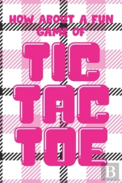 How About A Fun Game Of Tic Tac Toe