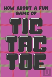 How About A Fun Game Of Tic Tac Toe