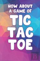 How About A Game Of Tic Tac Toe