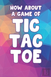 How About A Game Of Tic Tac Toe