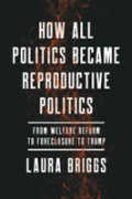 How All Politics Became Reproductive Politics
