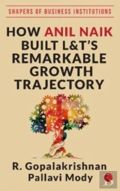 How Anil Naik Built L&T'S Remarkable Growth Trajectory