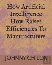 How Artificial Intelligence How Raises Efficiencies To Manufacturers