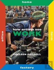 How Artists See Work: Farm Factory Home Office