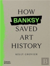 How Banksy Saved Art History