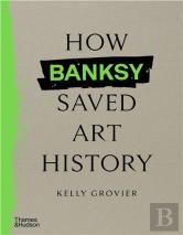 How Banksy Saved Art History