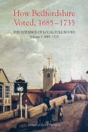 How Bedfordshire Voted, 1685-1735: The Evidence Of Local Poll Books